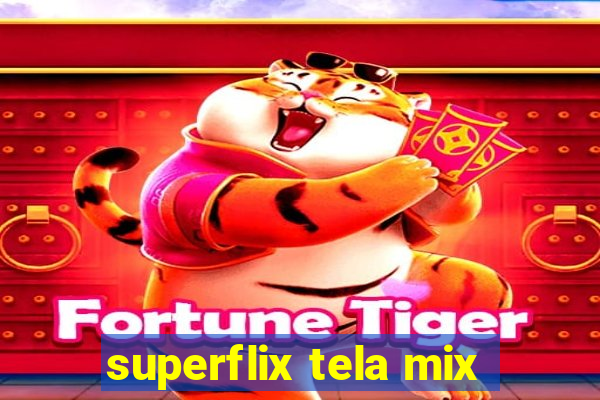 superflix tela mix